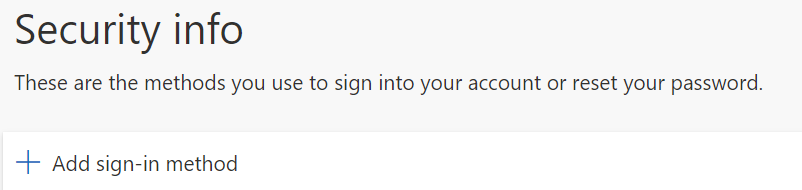 The image shows a section of a webpage titled "Security info." Below the title, there is a description that reads, "These are the methods you use to sign into your account or reset your password." Underneath this description, there is an option labeled "+ Add sign-in method" which allows users to add additional methods for signing into their account or resetting their password.